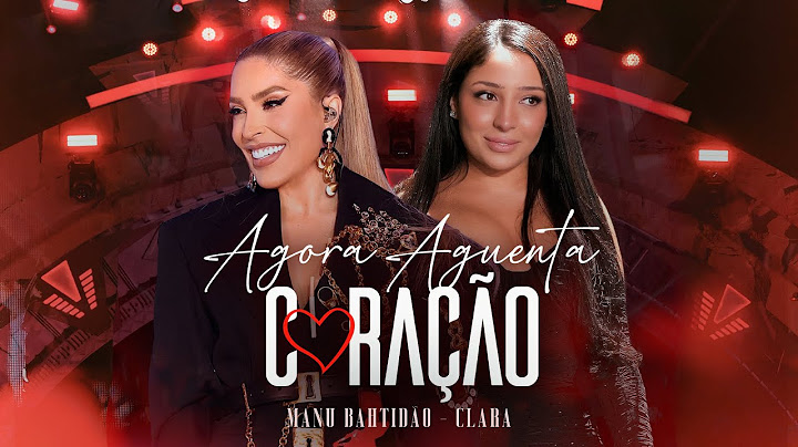 Manu Bahtidão, Clara - Agora Aguenta Coração (Video Oficial)