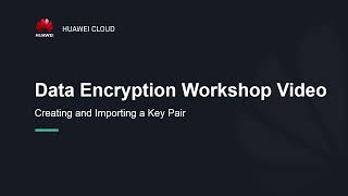 HUAWEI CLOUD Data Encryption Workshop (DEW): Creating and Importing a Key Pair