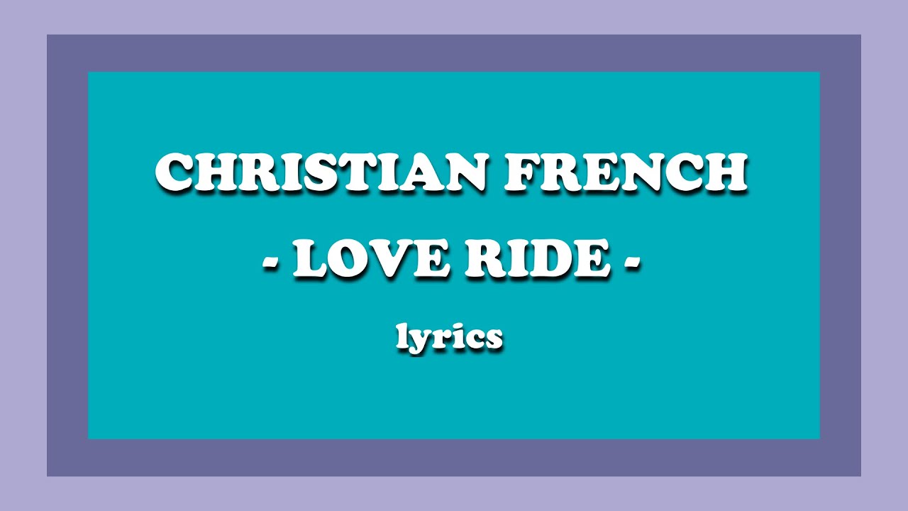 Love Ride - Christian French (Lyrics)