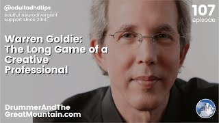 Adult ADHD ADD Tips - Author Warren Goldie: The Long Game of a Creative Professional