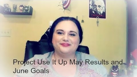 Project Use It Up May Results and June Goals