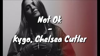 Kygo, Chelsea Cutler - Not Ok (Lyric Video)