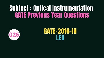 026 | GATE 2016 | LED | Previous Year Gate Questions on Optical Instrumentation