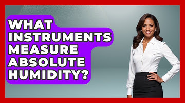 What Instruments Measure Absolute Humidity? - Weather Watchdog