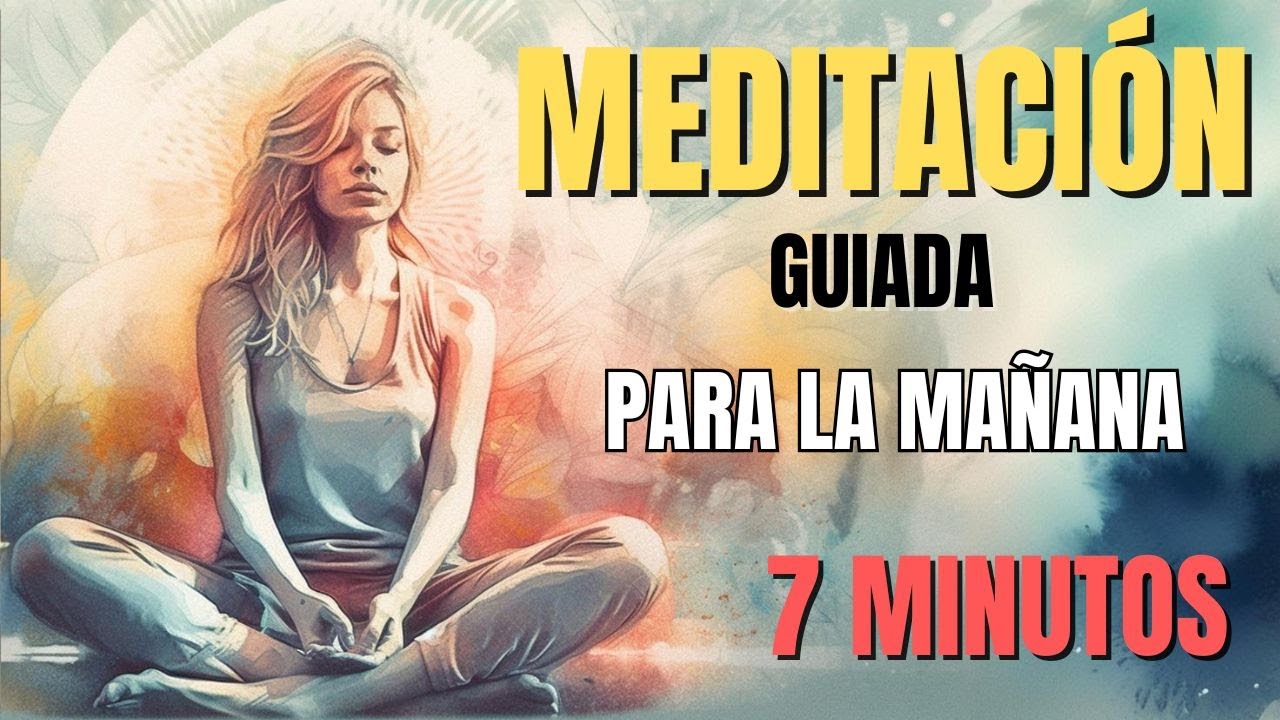 MEDITACIÓN guiada para la MAÑANA | 7 minutos para comenzar el día con ...