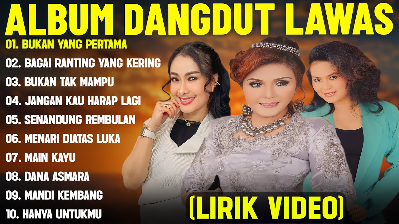 BUKAN YANG PERATAMA - DANGDUT LAWAS FULL ALBUM TERBAIK 2025 (LIRIK VIDEO) BAGAI RANTING YANG KERING