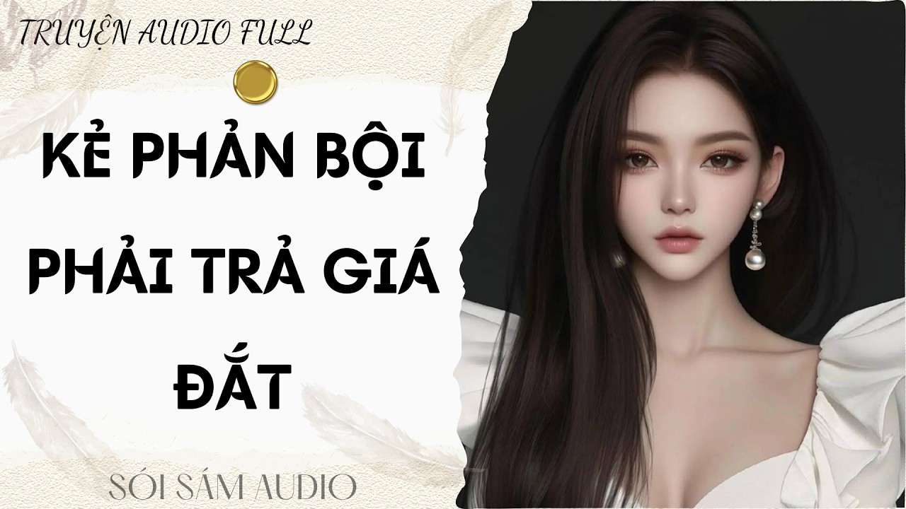 TRUYỆN AUDIO FULL || SÓI SÁM AUDIO SỐ 141 - KẺ PHẢN BỘI PHẢI TRẢ GIÁ ĐẮT
