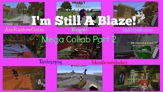 "Still A Blaze" MEGA COLLAB PART 2 (feat. Ann, Tardis, Bangold, & Moosh)