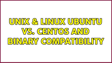Unix & Linux: Ubuntu vs. CentOS and Binary Compatibility (4 Solutions!!)