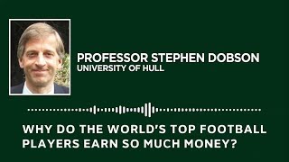 Why do football players earn so much money? | Prof Stephen Dobson