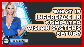 What Is Inference In Computer Vision Systems Setup? - Industrial Tech Insights