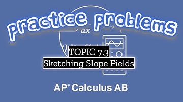 AP Calculus AB TOPIC 7.3 Sketching Slope Fields