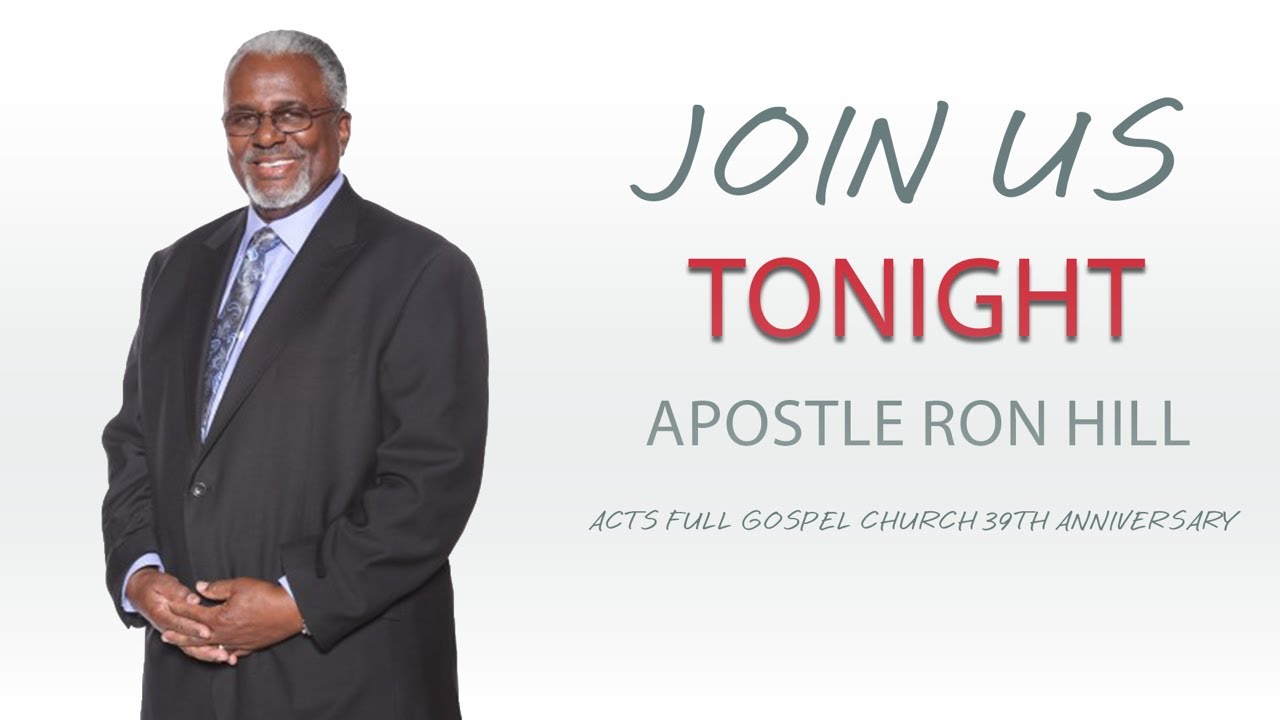 ACTS FULL GOSPEL CHURCH 39TH ANNIVERSARY LIVE APOSTLE RON HILL YouTube