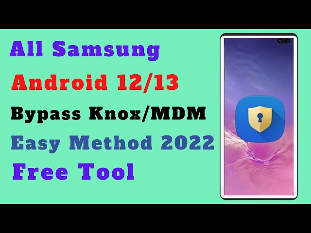 FREE !! Bypass KNOX / MDM On Any Samsung Android 12/13 class=