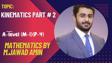 Kinematics Part 2 | A-Level ( M-1)(P-4) Maths by M.Jawad Amin