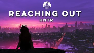 HNTR - Reaching Out (ft. Lexi Norton)