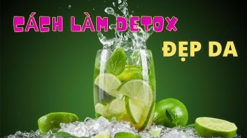 Cách Làm Detox Mịn Da, Đẹp Da - Hôm Nay Có Gì Hot
