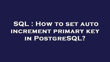 SQL : How to set auto increment primary key in PostgreSQL?