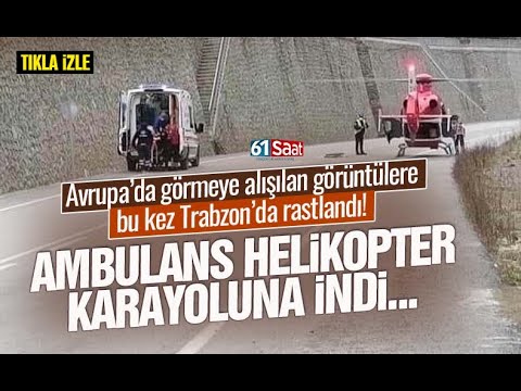 Trabzon'da yaralı işçi için ambulans helikopter karayoluna indi!