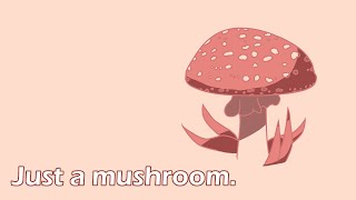 Just a mushroom.