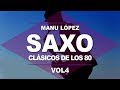 CLASICOS DE LOS 80, Saxofon, Musica Instrumental de los 80, Manu Lopez, 80s Music, Saxophone Covers