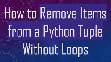 How to Remove Items from a Python Tuple Without Loops