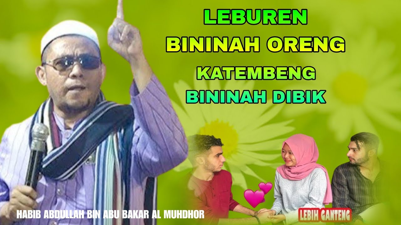 CERAMAH MADURA LEBUREN BININAH ORENG BIK BININAH DIBIK HABIB ABDULLAH BIN ABU BAKAR AL MUHDHOR 