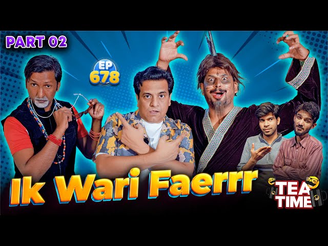 Ik Wari Faerrr | Jinn In Tea Time Part 2 | Tea Time Episode: 678 class=