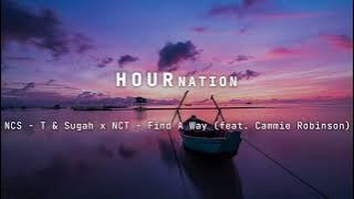 NCS - T & Sugah x NCT - Find A Way (feat. Cammie Robinson) [1 Hour]