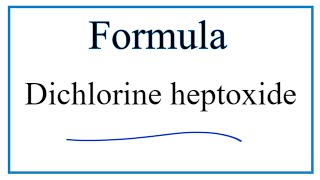 How to Write the Formula for Dichlorine heptoxide