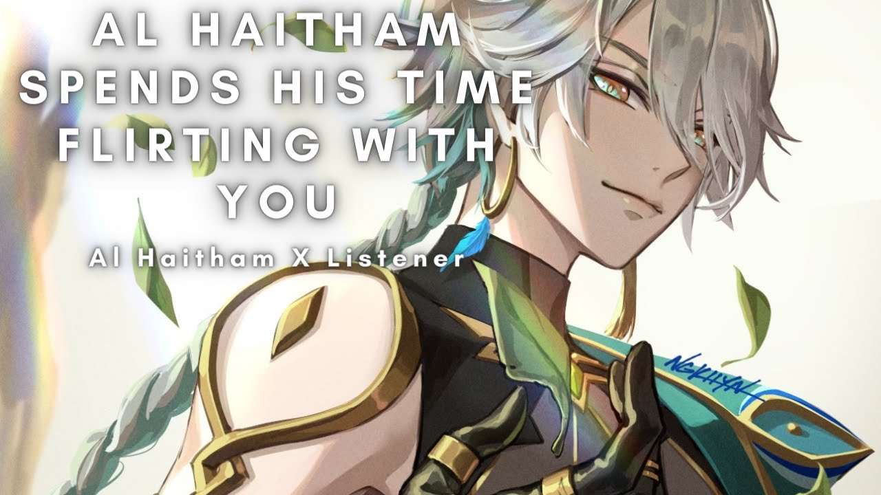 Аль Хайтам проводит время, флиртуя с тобой [Al Haitham X Listener]