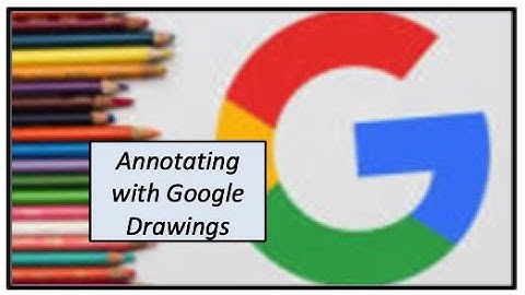 How to  - Annotate with Google Drawings