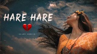 Hare Hare (Hum to dil se X hare) - Lofi Song [Slowed & Reverb]| ShariqueKhan | Nic Lofi