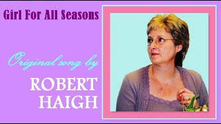 Girl For All Seasons - written & performed by Robert Haigh