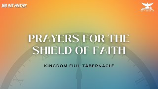 Prayers For The Shield Of Faith Midday Prayers Kingdom Full Tabernacle Church 2024