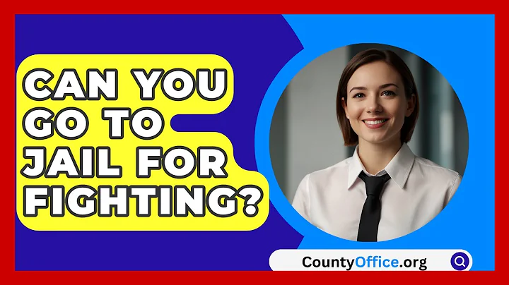 Can You Go To Jail For Fighting? - CountyOffice.org