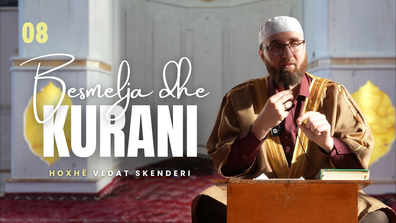 08. Besmelja dhe Kurani - Hoxhë Vedat Skenderi