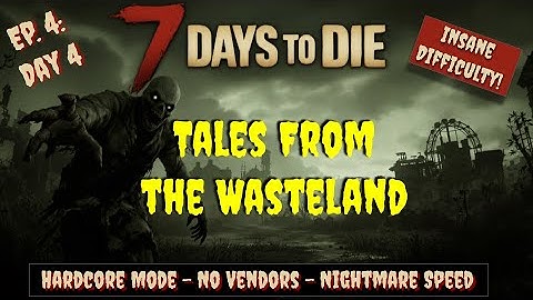Wasteland Only Challenge - Episode 4: 7 Days to Die Insane Difficulty - Nightmare - No Traders