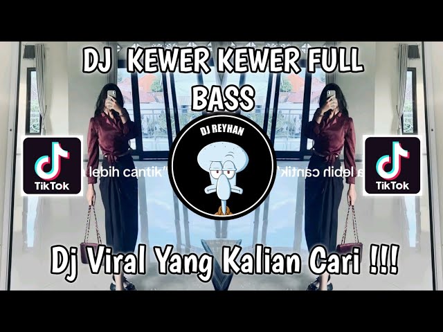 DJ KEWER KEWER FULL BASS TREND DIA LEBIH CANTIK DIA LEBIH KAYA VIRAL TIK TOK TERBARU! class=