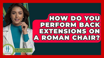 How Do You Perform Back Extensions On A Roman Chair? - Orthopedic Support Network