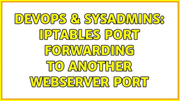 DevOps & SysAdmins: iptables port forwarding to another webserver port