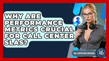 Why Are Performance Metrics Crucial For Call Center SLAs? - Call Center Pro Strategies