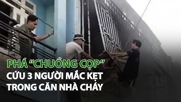 Phá “Chuồng cọp” cứu 3 người mắc kẹt trong căn nhà Cháy| VTC14