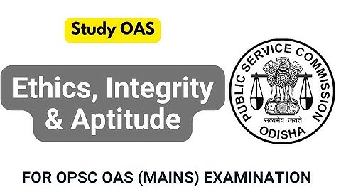 Ethics, Integrity & Aptitude (Lecture-1) For OPSC OCS Mains Examination