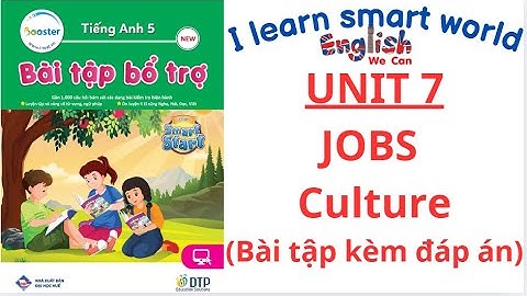 BÀI TẬP BỒI DƯỠNG TIẾNG ANH 5/ I LEARN SMART START UNIT 7 JOBS /CULTURE (KÈM ĐÁP ÁN)