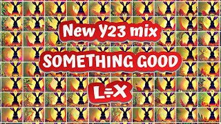 LΞX - Иew Y23mix par2+SOMETHING GOOD+part3