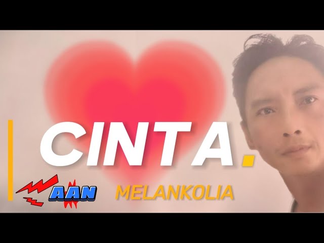 CINTA MELANKOLIA - AAN.[ Lirik Lagu ] class=