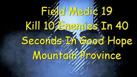 Ghost Recon Breakpoint : Medic 19 : Kill 10 Enemies In 40 Seconds In Good Hope Mountain Province