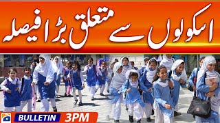 Geo Bulletin Today at 3 PM: Major decision regarding schools | 17 May 2024