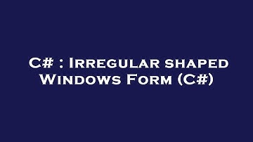 C# : Irregular shaped Windows Form (C#)
